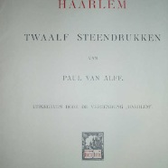 Haarlem Paul van Alff 12 prenten als set te koop € 500.- ook nog enige losse exemplaren  